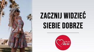 Zacznij od tego by widzieć siebie dobrze