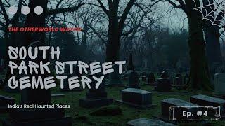 South Park Street Cemetery | India's Real Haunted Places (Ep. 4)