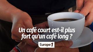 UN CAFÉ COURT EST-IL PLUS FORT QU'UN CAFÉ LONG ?