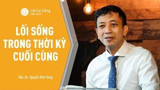 Lối Sống Trong Thời Kỳ Cuối Cùng | Mục Sư Nguyễn Đình Hưng | BGCN 09/08/2020