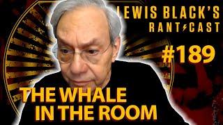 Lewis Black's Rantcast #189 | The Whale In The Room