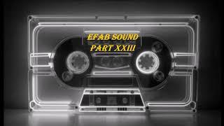 EFAB Sound Part XXIII