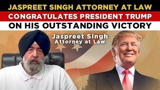 Jaspreet Singh Attorney at law Congratulates President Trump on his outstanding Victory