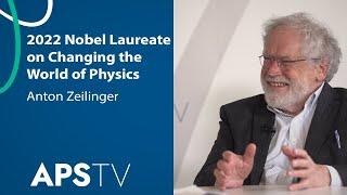 Anton Zeilinger, 2022 Nobel Laureate on Changing the World of Physics