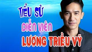 Tiểu sử diễn viên LƯƠNG TRIỀU VỸ - SAO HOA NGỮ