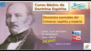 Curso Básico de Doctrina Espírita. Elementos Esenciales del Universo: espíritu y materia 14/2/ 2022.