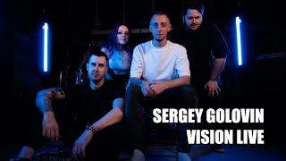 Sergey Golovin - Vision LIVE