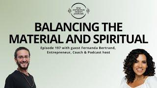 Episode 197 with Fernanda Bertrand - Balancing the Material and Spiritual