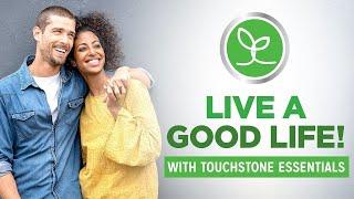 Live a Good Life with Touchstone Essentials