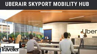 UberAir Skyport Mobility Hub, Corgan - Business Traveller