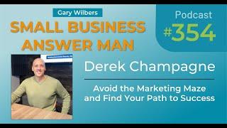 Avoid the Marketing Maze and Find Your Path to Success | EP: 354 Derek Champagne