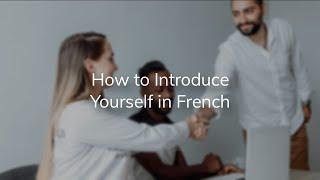 How to Introduce Yourself in French