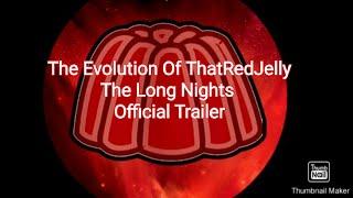 The Evolution Of ThatRedJelly | The Long Nights (Official Trailer)