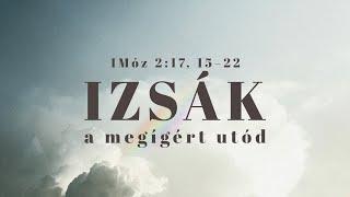 2024. 09. 01. (de.) | Izsák, a megígért utód - 1Móz 2:17, 15-22 | Szabó Szilárd