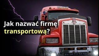 Nazwa dla firmy transportowej | Jak nazwać firmę spedycyjną