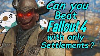 Can you beat Fallout 4 with only Settlements?