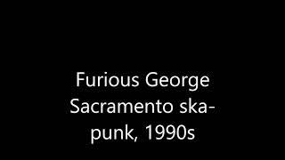 Furious George (Sacramento, mid 1990s)