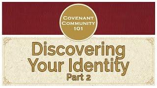 Covenant Community 101 | Discovering Your Identity | Part 2