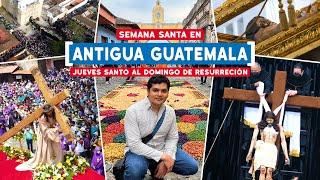  SEMANA SANTA GUATEMALTECA | Del Jueves Santo al Domingo de Resurrección en Antigua, Guatemala