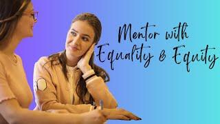 Why Great Mentors understand the power of  Equity & Equality - Let's Mentor for Success!