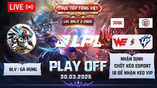 LPL  | TRỰC TIẾP LPL - LPL TIẾNG VIỆT  - BLV GÀ RỪNG - 30/03/2025 #lpl