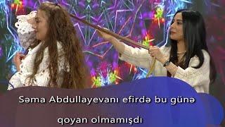 Səma Abdullayevanı efirdə bu günə qoyan olmamışdı (7 Canlı)