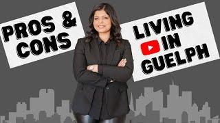 Living in Guelph -  Pros and Cons of living in Guelph!