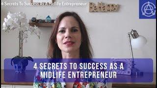 4 Secrets To Success As A Midlife Entrepreneur