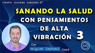 SANANDO LA SALUD CON PENSAMIENTOS DE ALTA VIBRACIÓN   PARTE  3   Terapia Coaching Sanadora 67