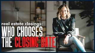 Who Chooses The Closing Date For Real Estate Closings?