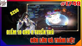 #1749 Tâm m.a S250 - 10 điểm cho 2 tuyển thủ - Côn Lôn và Trảm Liệt | Thiên Nhai TV