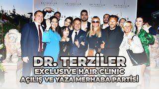 DR.TERZİLER Exclusive Hair Clinic Muhteşem Davetle Açılış ve Yaza Merhaba Partisini Gerçekleştirdi