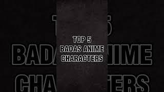 TOP 5 BADASS ANIME CHARACTER #shortsanime #shorts