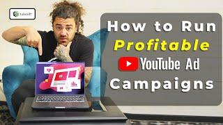 How to Run Profitable YouTube Ad Campaigns