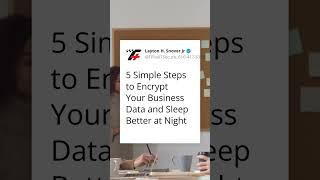 Protect Your Business: 5 Easy Steps to Encrypt Data and Sleep Soundly at Night