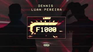 DENNIS, LUAN PEREIRA - F1000 (ÁUDIO OFICIAL)