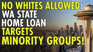 Washington State's New Home Loan Program EXCLUDES White Buyers