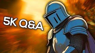 5K Q&A Special (Thank you guys)