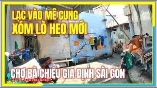 Sài Gòn Lạc Vào MÊ CUNG XÓM LÒ HEO MỚI CHỢ BÀ CHIỂU GIA ĐỊNH SÀI GÒN | Cuộc Sống Sài Gòn Ngày Nay