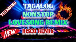 TRENDING TAGALOG NONSTOP LOVESONG REMIX | NONSTOP DISCO REMIX 