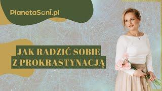 Jak radzić sobie z prokrastynacją? | Planeta Soni