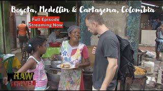 Raw Travel Episode 105  - Bogota, Medellin and Cartagena, Colombia (Full Intl. Episode)