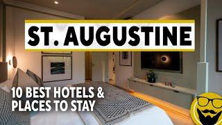 10 Best Hotels and Places to Stay in St. Augustine // 2023 Travel Guide