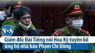 Giám đốc Đài Tiếng nói Hoa Kỳ tuyên bố ủng hộ nhà báo Phạm Chí Dũng | VOA Tiếng Việt