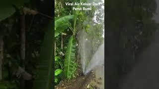 Viral AIR Keluar Dari Perut Bumi