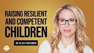 Dr. Aliza Pressman: 5 Principles of Parenting for Resilient, Self-Regulated, and Competent Children