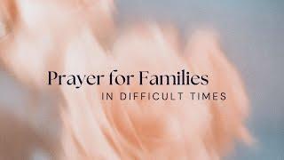 Prayer for Families - In Difficult Times