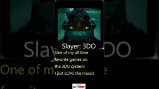 Slayer:  One of my all time favorite 3DO games!  The music is.. AWESOME!