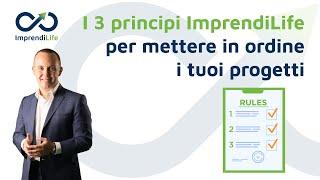 I 3 Principi ImprendiLife per mettere in ordine i tuoi Progetti