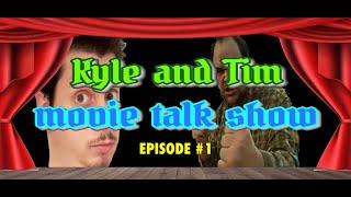 The Kyle and Tim Movie Talk Show: Episode #1